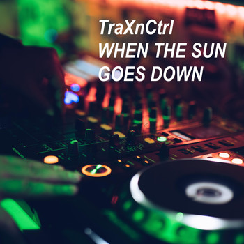 Traxnctrl - When the Sun Goes Down