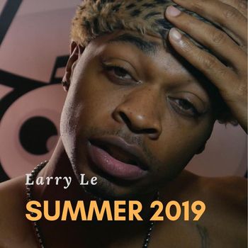Larry Le - Summer 2019 (Explicit)