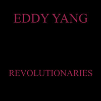 Eddy Yang - Revolutionaries (Explicit)