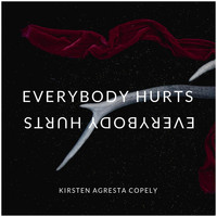 Kirsten Agresta Copely - Everybody Hurts