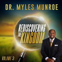Dr. Myles Munroe - Rediscovering the Kingdom, Vol. 3 (Live)