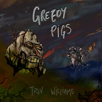 Trev Williams - Greedy Pigs (Explicit)
