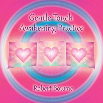Robert Bourne - Gentle Touch Awakening Practice