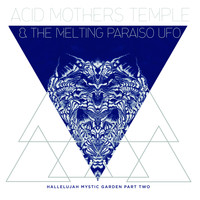 Acid Mothers Temple & The Melting Paraiso U.F.O. - Hallelujah Mystic Garden Part Two