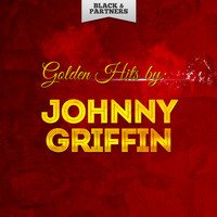 Johnny Griffin - Golden Hits By Johnny Griffin