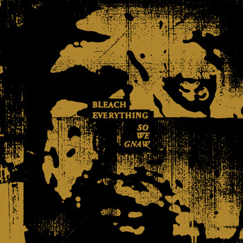 Bleach Everything - So We Gnaw (Explicit)