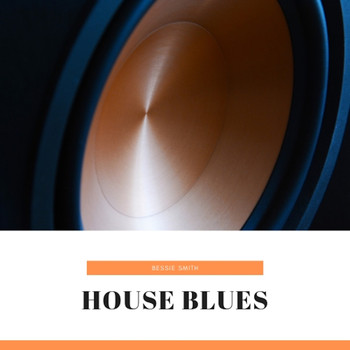 Bessie Smith - House Blues