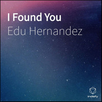 Edu Hernandez - I Found You