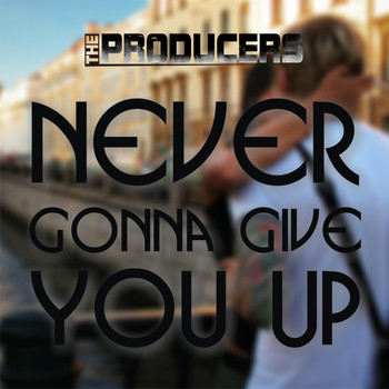 The Producers - Never Gonna Give You Up