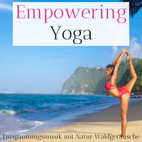 Evan Tierisch - Empowering Yoga – Entspannungsmusik mit Natur Waldgeräusche zum Entspannen und Yoga Machen