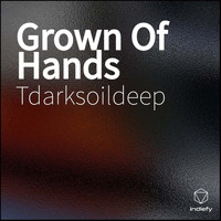 Tdarksoildeep - Grown of Hands