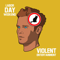 Violent Entertainment - Labor Day Weekend
