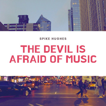 Spike Hughes - The Devil Is Afraid of Music