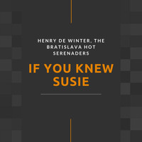 Henry de Winter, The Bratislava Hot Serenaders - If You Knew Susie