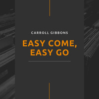 Carroll Gibbons - Easy Come, Easy Go