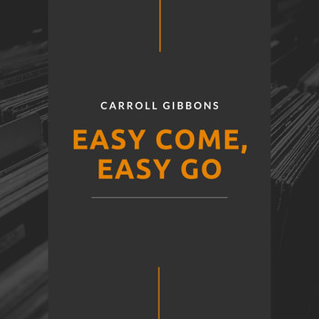 Carroll Gibbons - Easy Come, Easy Go