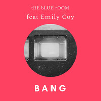 tHE bLUE rOOM feat. Emily Coy - Bang