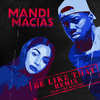 Mandi Macias - Be Like That (Remix) [feat. Tre Woods] (Explicit)