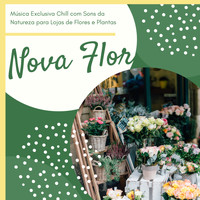 Thiago Flores dos Santos - Nova Flor – Música Exclusiva Chill com Sons da Natureza para Lojas de Flores e Plantas