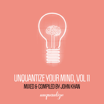 Various Artists - Unquantize Your Mind Vol. 11 - Compiled & Mixed by John Khan