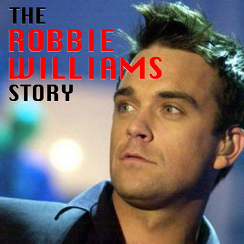 Robbie Williams - The Robbie Williams Story