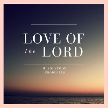 Music Vision Producers - Love of the Lord!!!