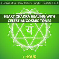 Stardust Vibes, Sleep Before Midnight & Meditate & Chill - Heart Chakra Healing with Celestial Cosmic Tones (1 Hour)