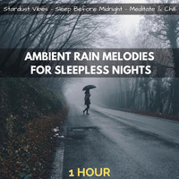 Stardust Vibes, Sleep Before Midnight & Meditate & Chill - Ambient Rain Melodies for Sleepless Nights (1 Hour)