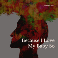 Johnny Otis Orchestra - Because I Love My Baby So