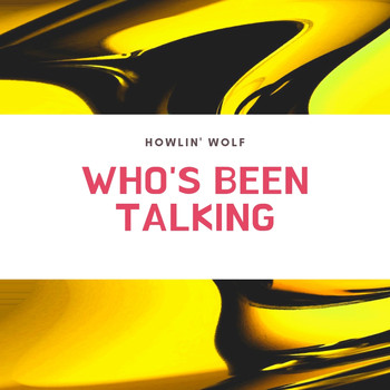 Howlin' Wolf - Who's Been Talking