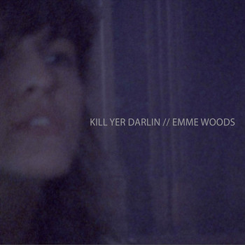 Emme Woods - kill yer darlin (Explicit)