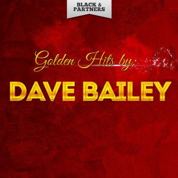 Dave Bailey - Golden Hits By Dave Bailey