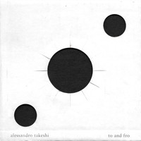Alessandro Takeshi - To and Fro