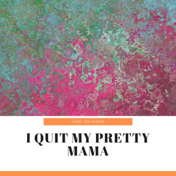 Ivory Joe Hunter - I Quit My Pretty Mama