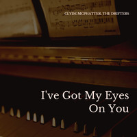Clyde McPhatter, The Drifters - I've Got My Eyes On You