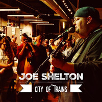 Joe Shelton - City of Trains