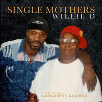 Willie D - Single Mothers (feat. Gorgeous George) (Explicit)