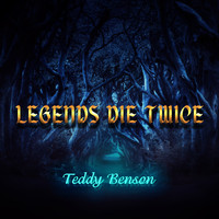 Teddy Benson - Legends Die Twice (Explicit)