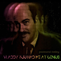 Gravesend Trolley - Vladdy,You Had Me at Genius