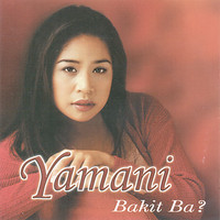 Yamani - Bakit Ba?