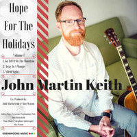 John Martin Keith - Hope for the Holidays, Vol. 1