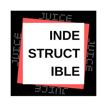Juice - Indestructible