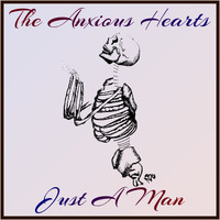 The Anxious Hearts - Just a Man