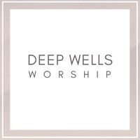 Deep Wells Worship - Deep Wells Worship