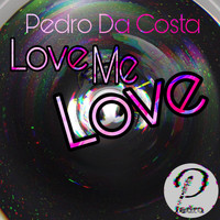 Pedro Da Costa - Love Me Love