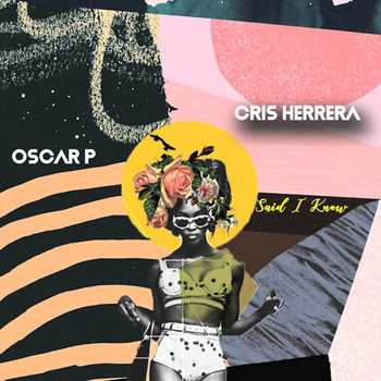 Oscar P & Cris Herrera - Said I Know