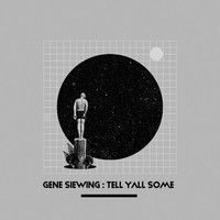Gene Siewing - Tell Y'all Some