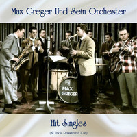 Max Greger und sein Orchester - Hit Singles (All Tracks Remastered 2018)