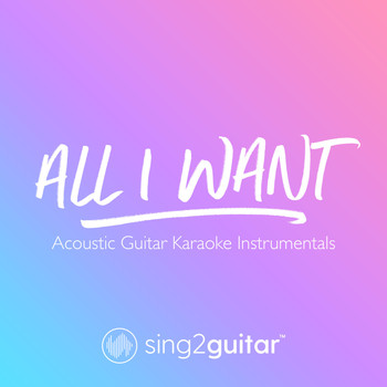 Sing2Guitar - All I Want (Acoustic Guitar Karaoke Instrumentals)