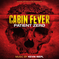 Kevin Riepl - Cabin Fever - Patient Zero: Original Motion Picture Soundtrack